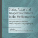 States, Actors and Geopolitical Drivers in the Mediterranean. Perspectives on the New Centrality in a Changing Region, Palgrave Macmillan 2021
