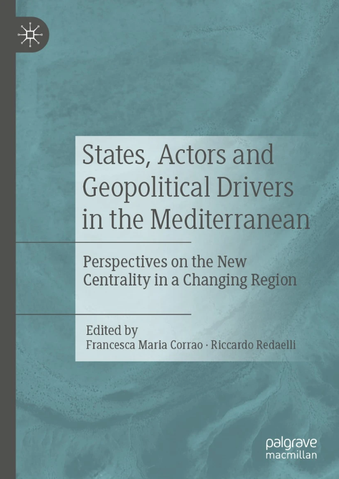 States, Actors and Geopolitical Drivers in the Mediterranean.  Perspectives on the New Centrality in a Changing Region, Palgrave Macmillan 2021